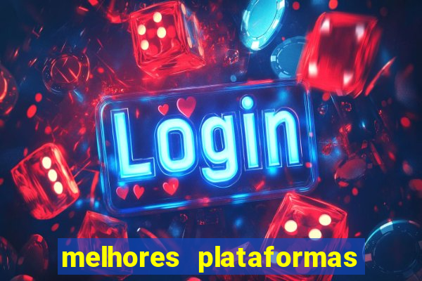 melhores plataformas do tigrinho